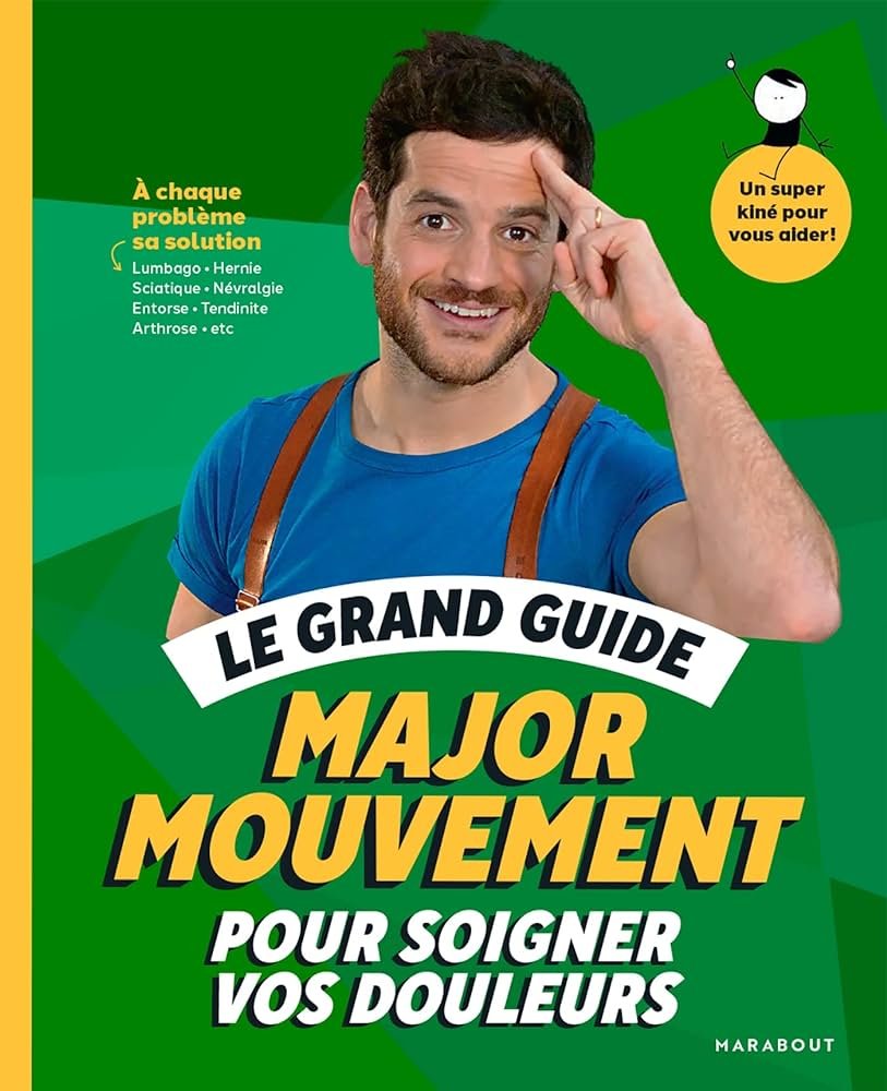 Le grand guide pour soigner vos douleurs (Major Mouvement)