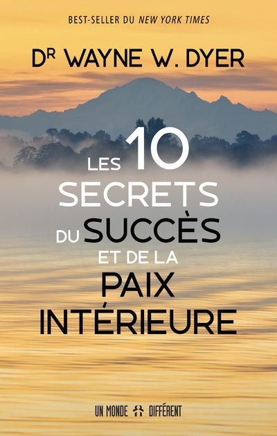 Les 10 secrets du succès et de la paix intérieur ( Dr Wayne W.Dyer)